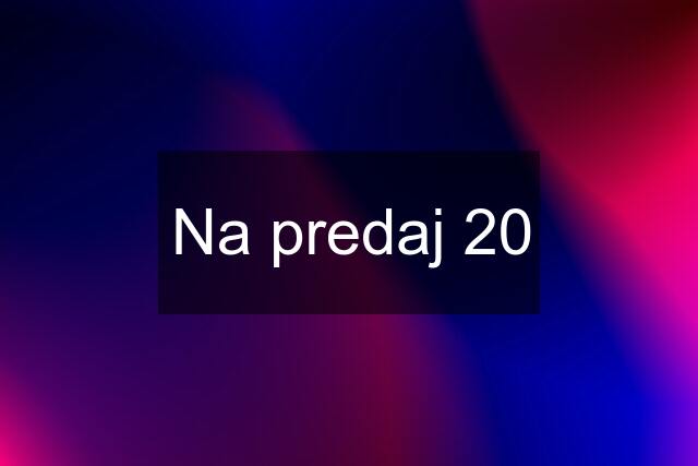 Na predaj 20