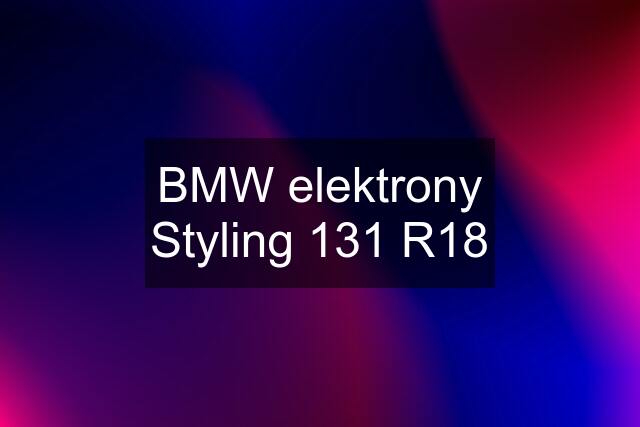 BMW elektrony Styling 131 R18