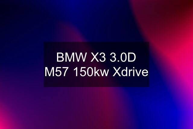 BMW X3 3.0D M57 150kw Xdrive