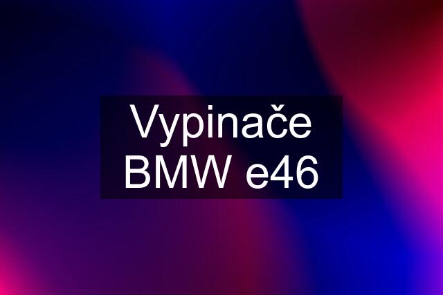 Vypinače BMW e46