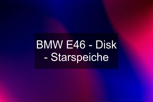 BMW E46 - Disk - Starspeiche