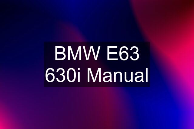 BMW E63 630i Manual