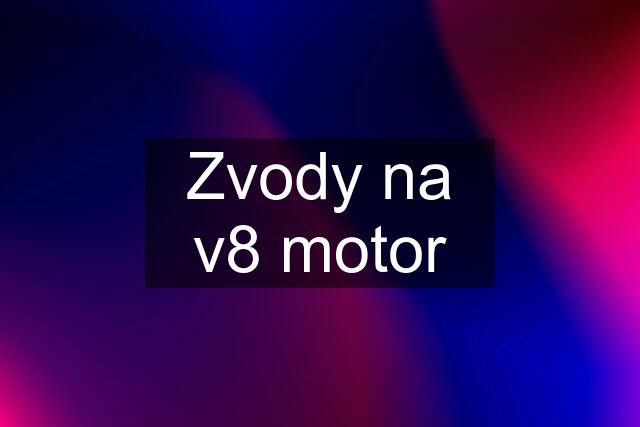 Zvody na v8 motor