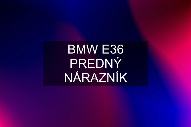 BMW E36 PREDNÝ NÁRAZNÍK