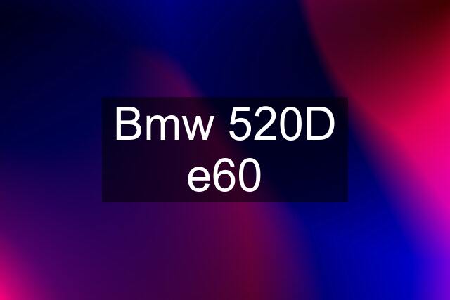 Bmw 520D e60