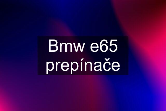 Bmw e65 prepínače