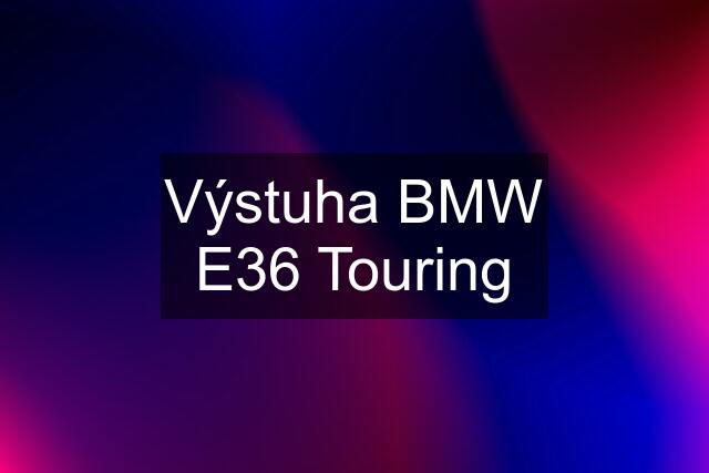 Výstuha BMW E36 Touring