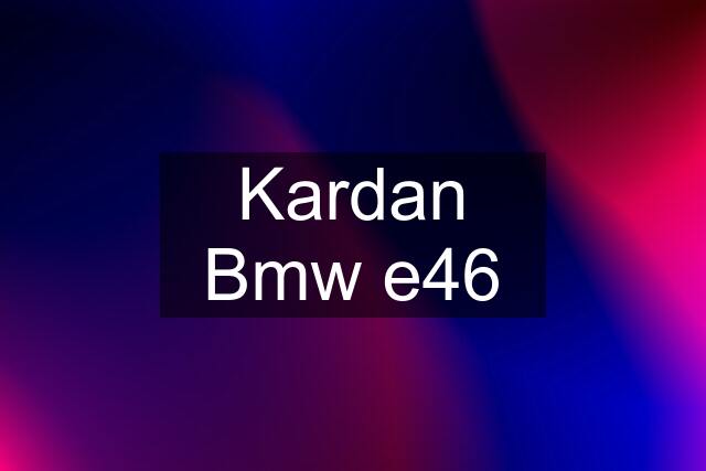 Kardan Bmw e46