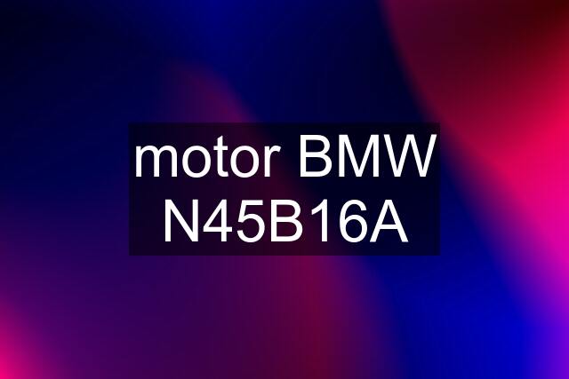 motor BMW N45B16A