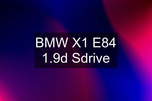 BMW X1 E84 1.9d Sdrive