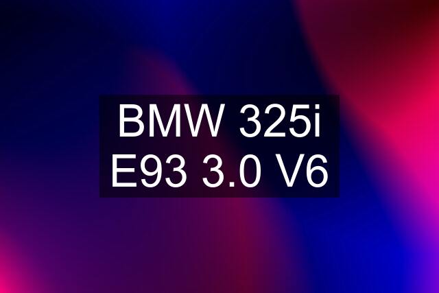 BMW 325i E93 3.0 V6