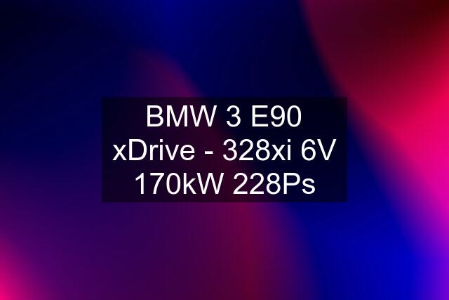 BMW 3 E90 xDrive - 328xi 6V 170kW 228Ps