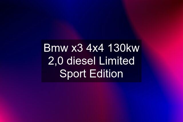 Bmw x3 4x4 130kw 2,0 diesel Limited Sport Edition