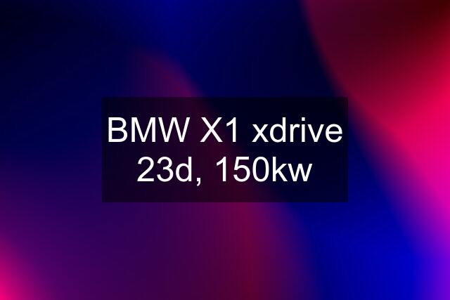 BMW X1 xdrive 23d, 150kw