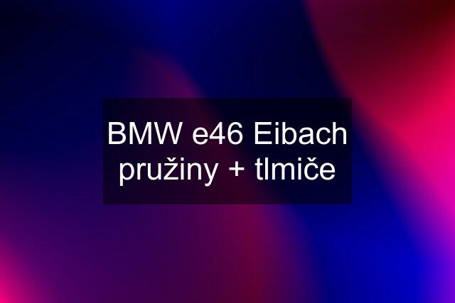 BMW e46 Eibach pružiny + tlmiče
