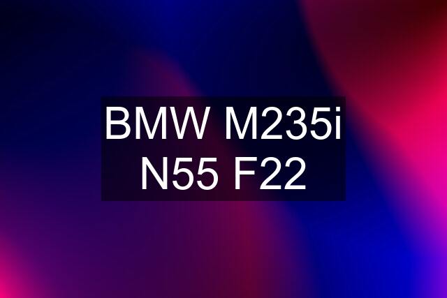 BMW M235i N55 F22