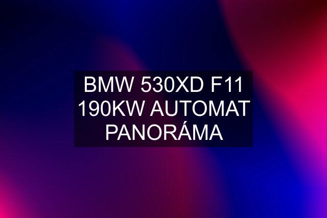 BMW 530XD F11 190KW AUTOMAT PANORÁMA