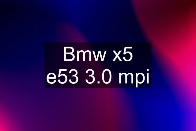 Bmw x5 e53 3.0 mpi