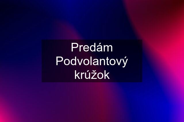 Predám Podvolantový krúžok