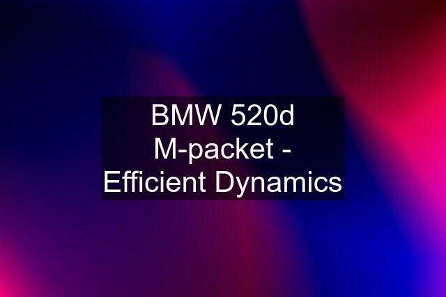 BMW 520d M-packet - Efficient Dynamics