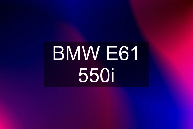 BMW E61 550i