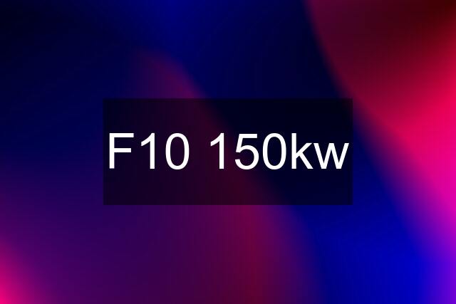 F10 150kw