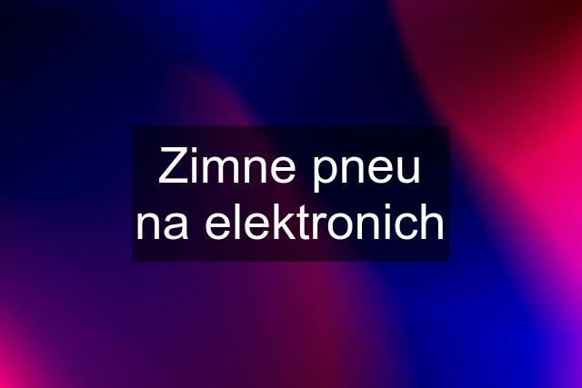 Zimne pneu na elektronich