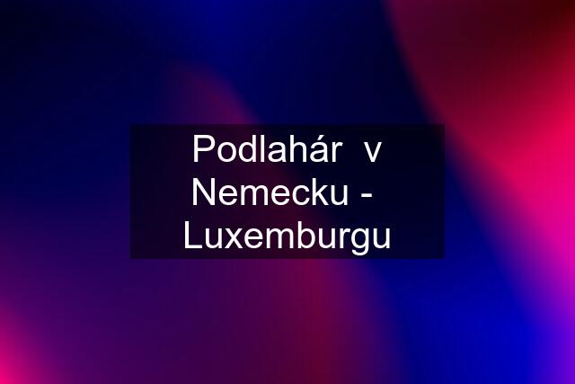 Podlahár  v Nemecku -  Luxemburgu