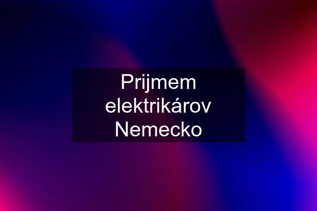 Prijmem elektrikárov Nemecko