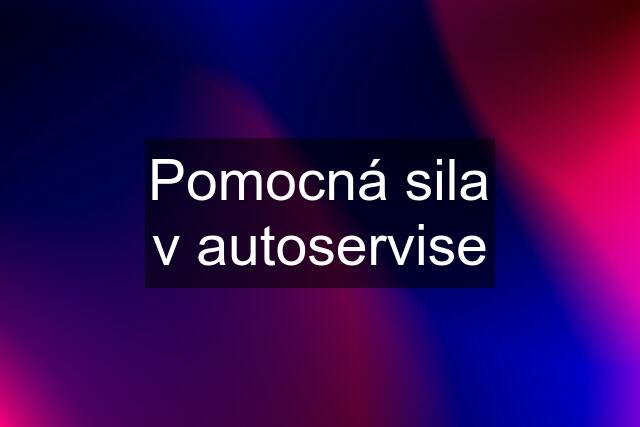 Pomocná sila v autoservise