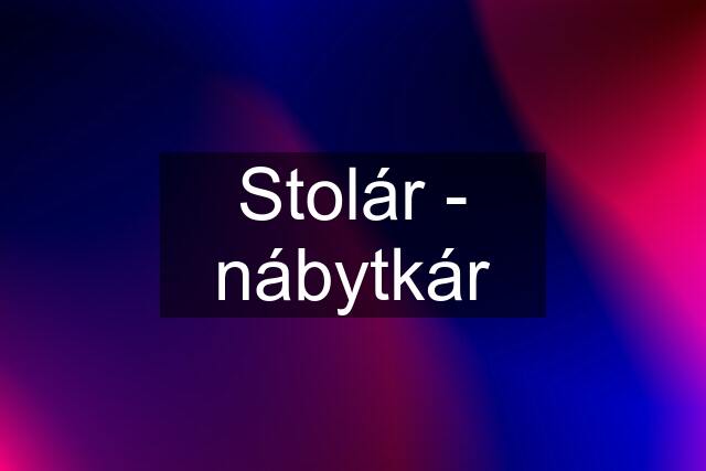 Stolár - nábytkár