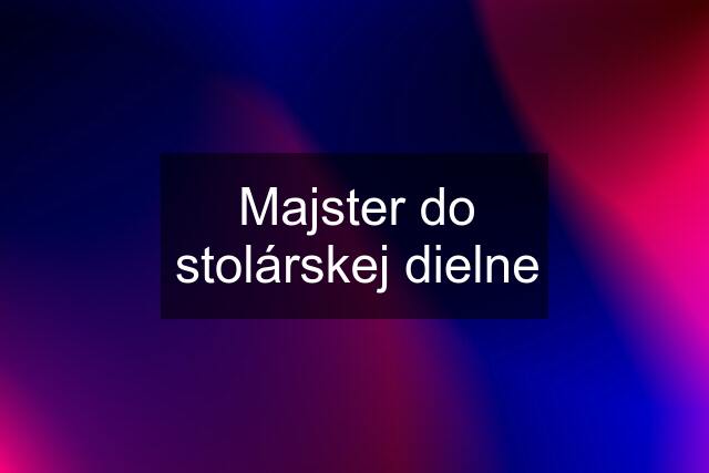 Majster do stolárskej dielne