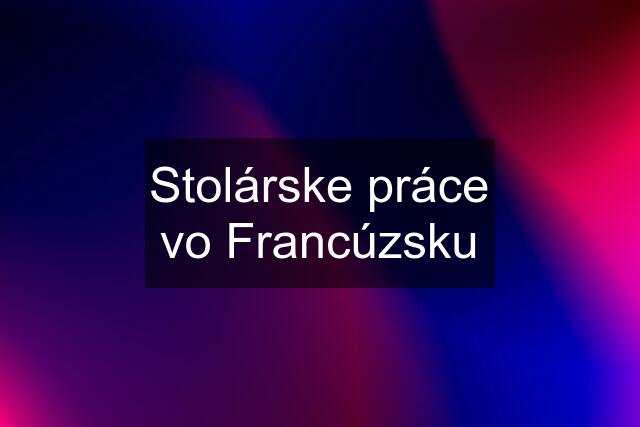 Stolárske práce vo Francúzsku