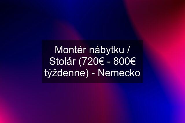 Montér nábytku / Stolár (720€ - 800€ týždenne) - Nemecko