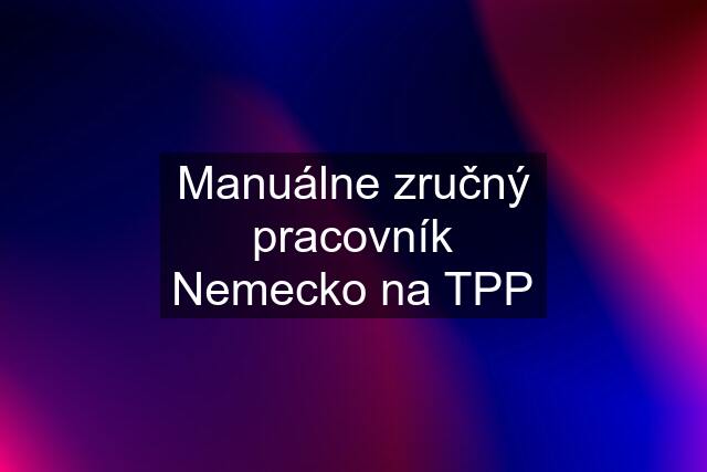 Manuálne zručný pracovník Nemecko na TPP