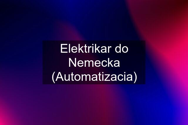 Elektrikar do Nemecka (Automatizacia)