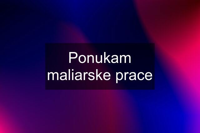 Ponukam maliarske prace