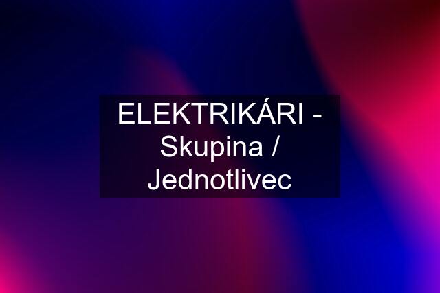 ELEKTRIKÁRI - Skupina / Jednotlivec