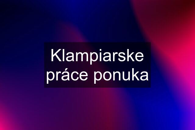 Klampiarske práce ponuka