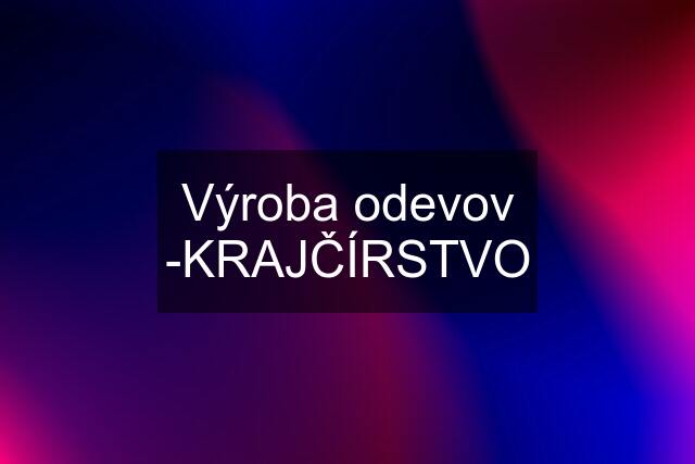 Výroba odevov -KRAJČÍRSTVO