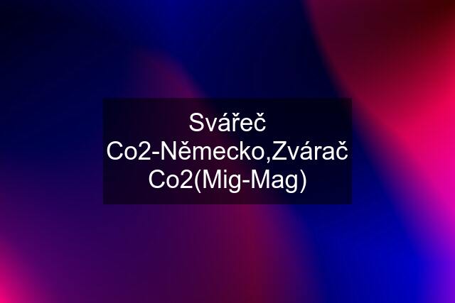 Svářeč Co2-Německo,Zvárač Co2(Mig-Mag)