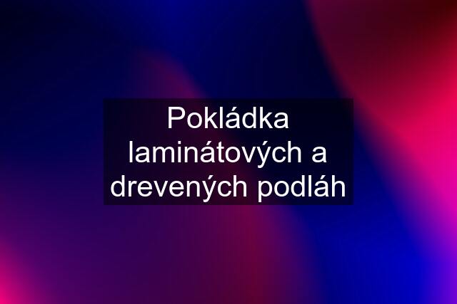 Pokládka laminátových a drevených podláh