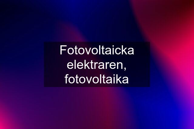 Fotovoltaicka elektraren, fotovoltaika