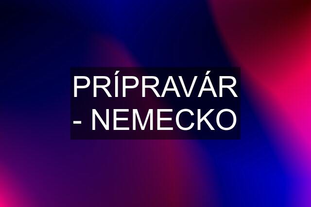 PRÍPRAVÁR - NEMECKO