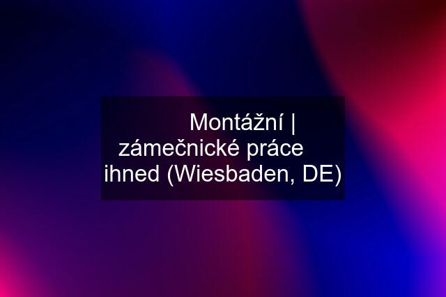 ⚒✅ Montážní | zámečnické práce ➤ ihned (Wiesbaden, DE)