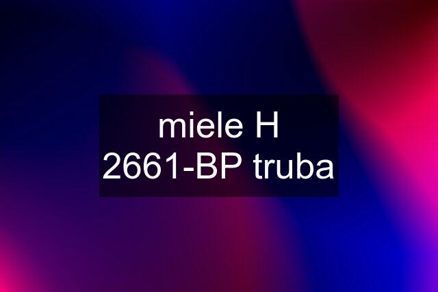 miele H 2661-BP truba