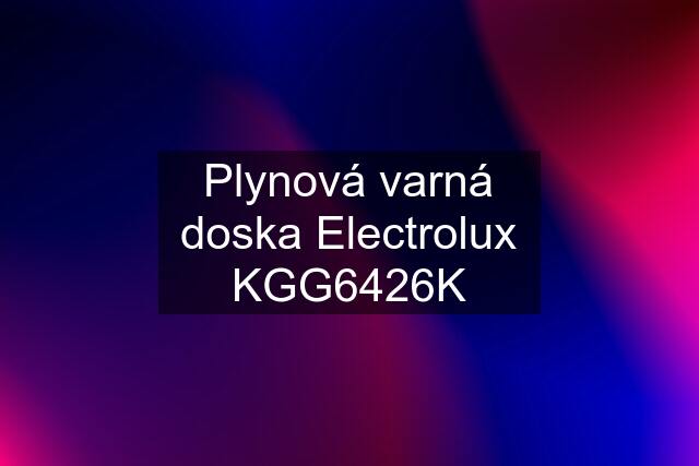 Plynová varná doska Electrolux KGG6426K