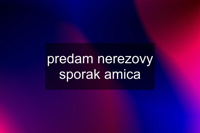 predam nerezovy sporak amica