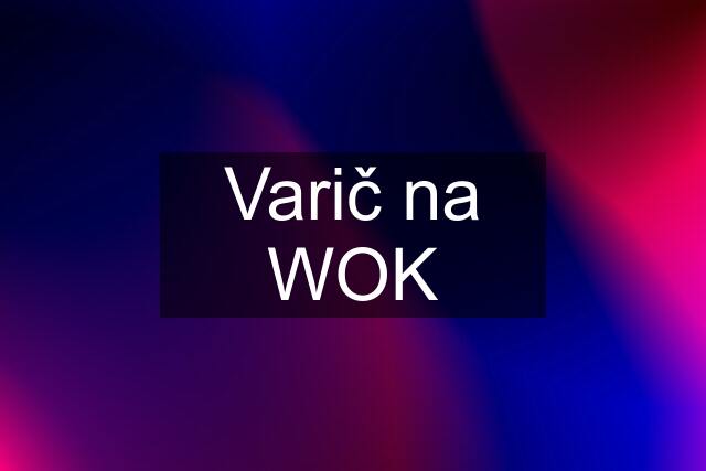 Varič na WOK