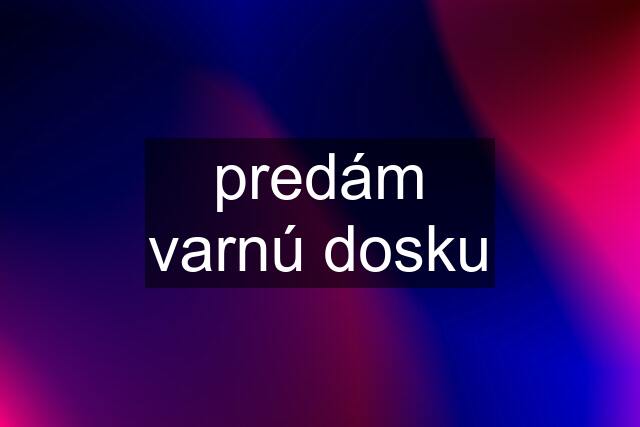 predám varnú dosku